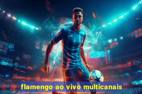 flamengo ao vivo multicanais